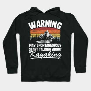 Warning May Talk About Kayaking Kayak Lover Funny Gift Hoodie